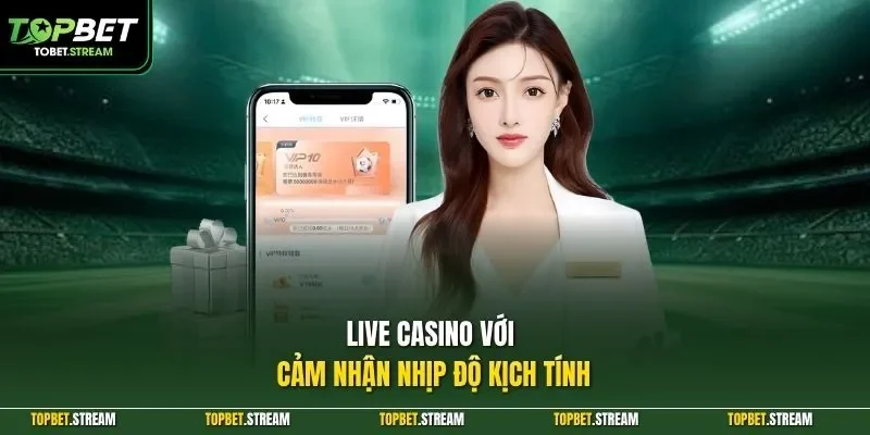 Live casino với cảm nhận nhịp độ kịch tính